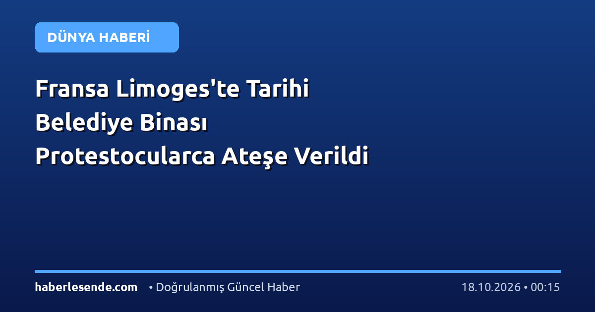 Fransa Limoges'te Tarihi Belediye Binası Protestocularca Ateşe Verildi