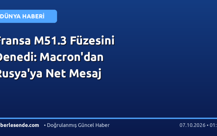 Fransa M51.3 Füzesini Denedi: Macron'dan Rusya'ya Net Mesaj