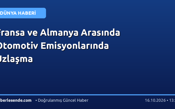 Fransa ve Almanya Arasında Otomotiv Emisyonlarında Uzlaşma