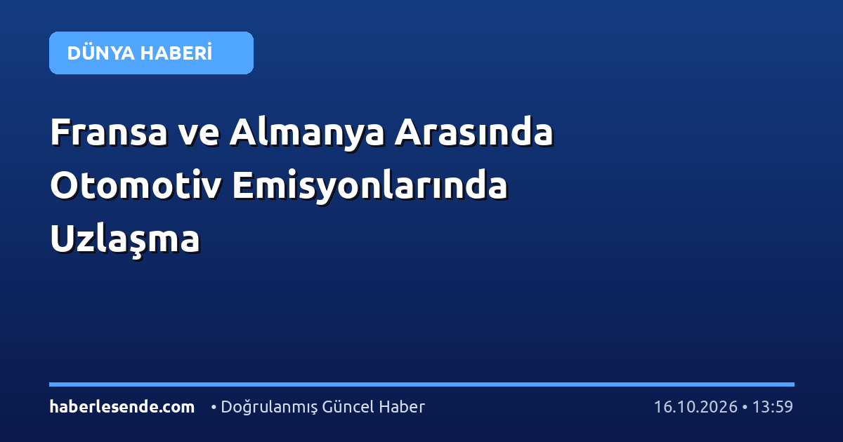 Fransa ve Almanya Arasında Otomotiv Emisyonlarında Uzlaşma