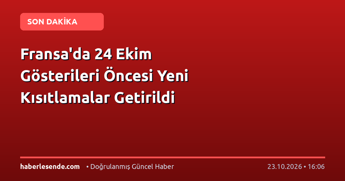 Fransa'da 24 Ekim Gösterileri Öncesi Yeni Kısıtlamalar Getirildi