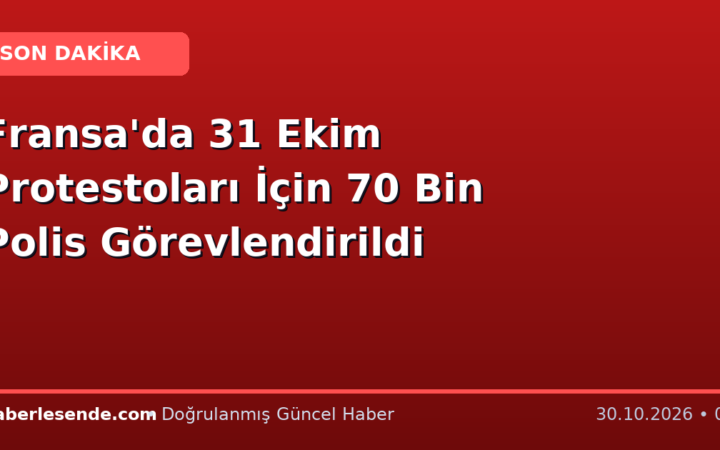 Fransa'da 31 Ekim Protestoları İçin 70 Bin Polis Görevlendirildi