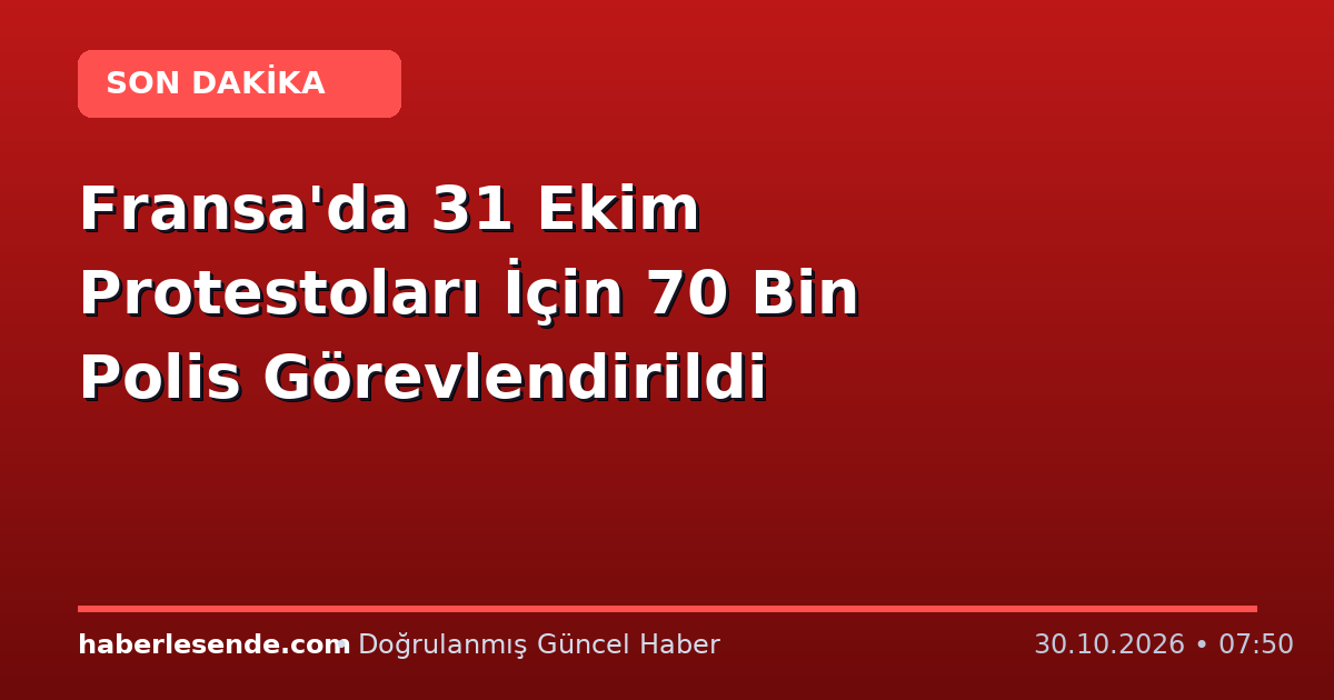 Fransa'da 31 Ekim Protestoları İçin 70 Bin Polis Görevlendirildi