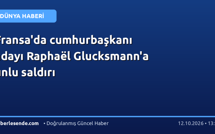 Fransa'da cumhurbaşkanı adayı Raphaël Glucksmann'a unlu saldırı