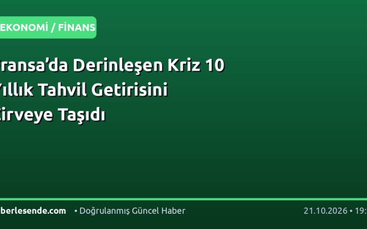 Fransa’da Derinleşen Kriz 10 Yıllık Tahvil Getirisini Zirveye Taşıdı