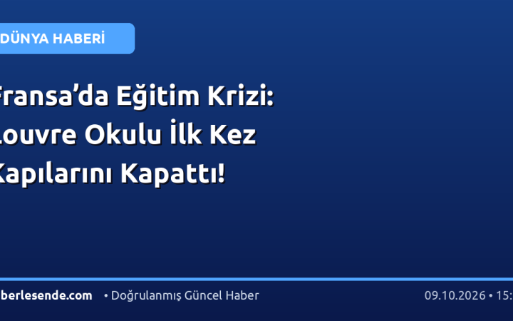 Fransa’da Eğitim Krizi: Louvre Okulu İlk Kez Kapılarını Kapattı!