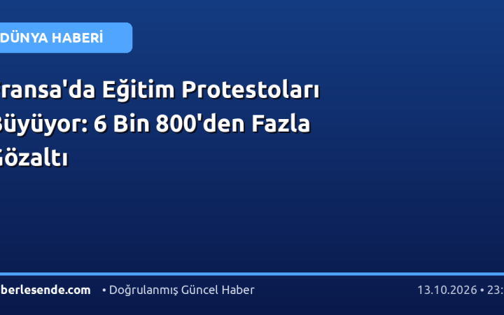 Fransa'da Eğitim Protestoları Büyüyor: 6 Bin 800'den Fazla Gözaltı