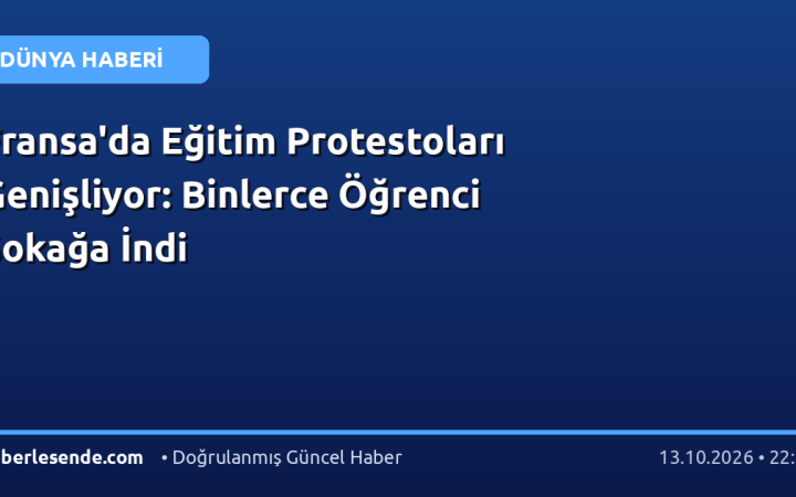 Fransa'da Eğitim Protestoları Genişliyor: Binlerce Öğrenci Sokağa İndi