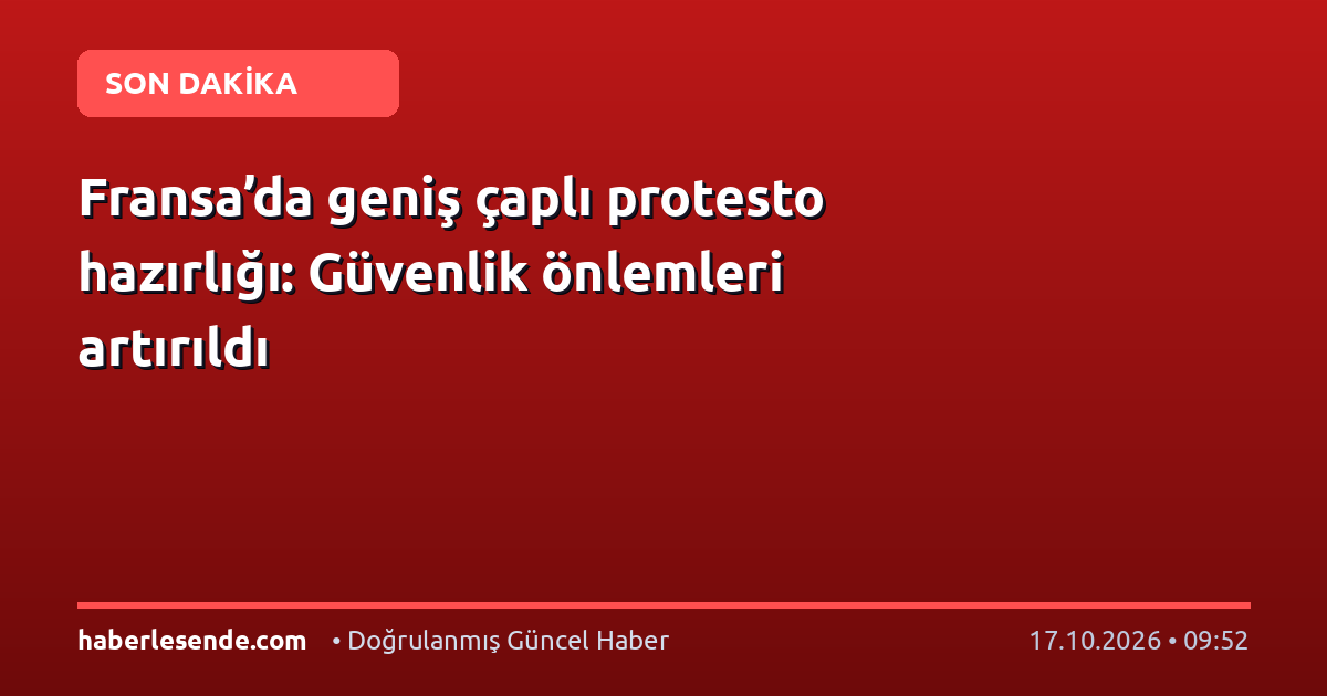 Fransa’da geniş çaplı protesto hazırlığı: Güvenlik önlemleri artırıldı