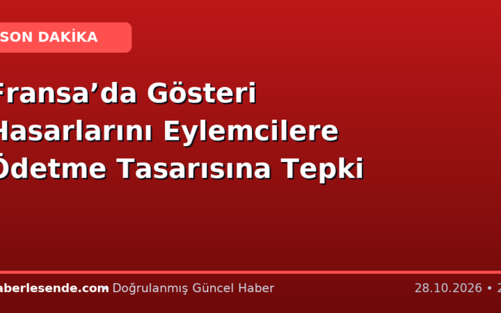 Fransa’da Gösteri Hasarlarını Eylemcilere Ödetme Tasarısına Tepki