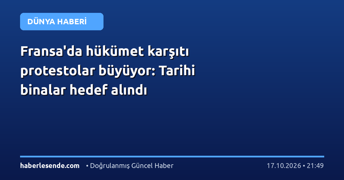 Fransa'da hükümet karşıtı protestolar büyüyor: Tarihi binalar hedef alındı