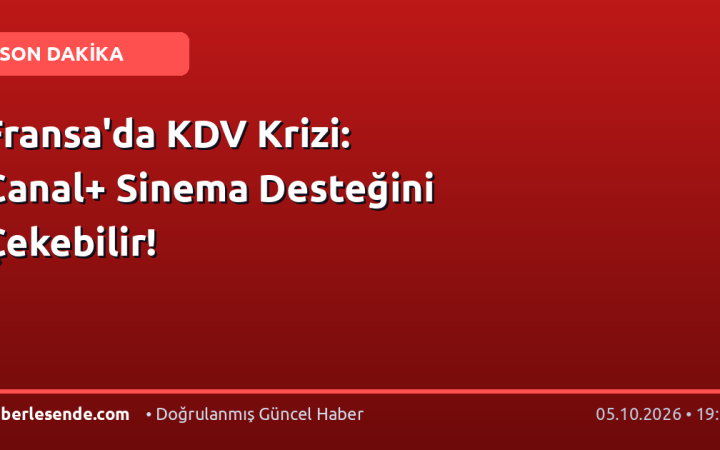 Fransa'da KDV Krizi: Canal+ Sinema Desteğini Çekebilir!