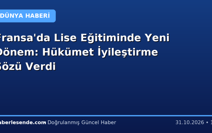 Fransa'da Lise Eğitiminde Yeni Dönem: Hükümet İyileştirme Sözü Verdi