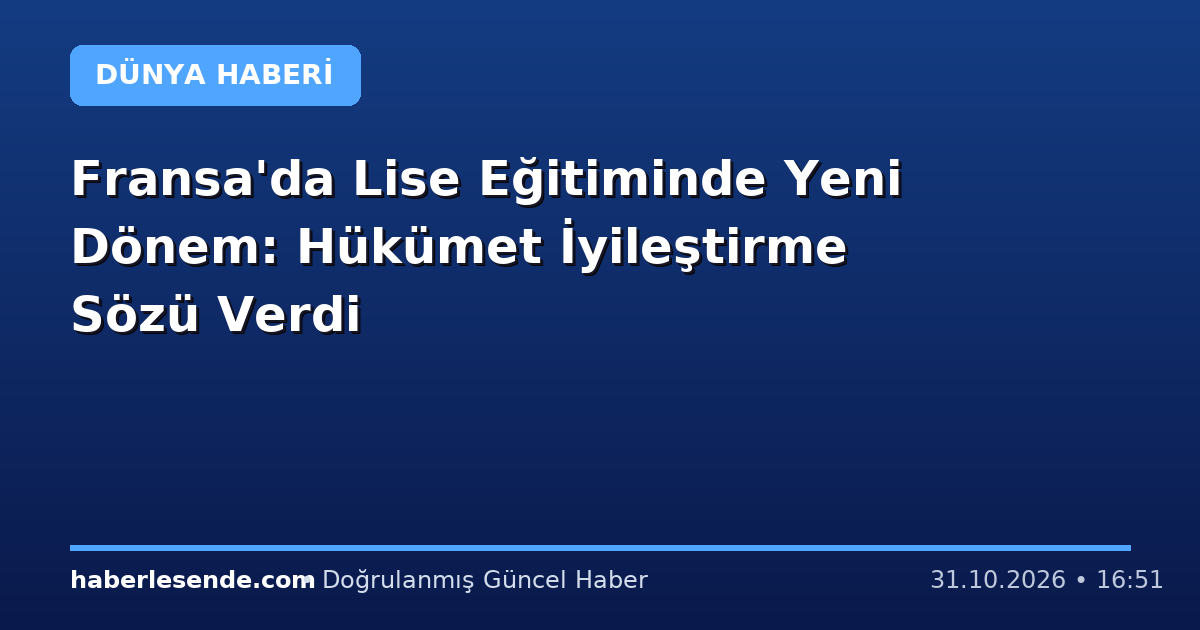 Fransa'da Lise Eğitiminde Yeni Dönem: Hükümet İyileştirme Sözü Verdi