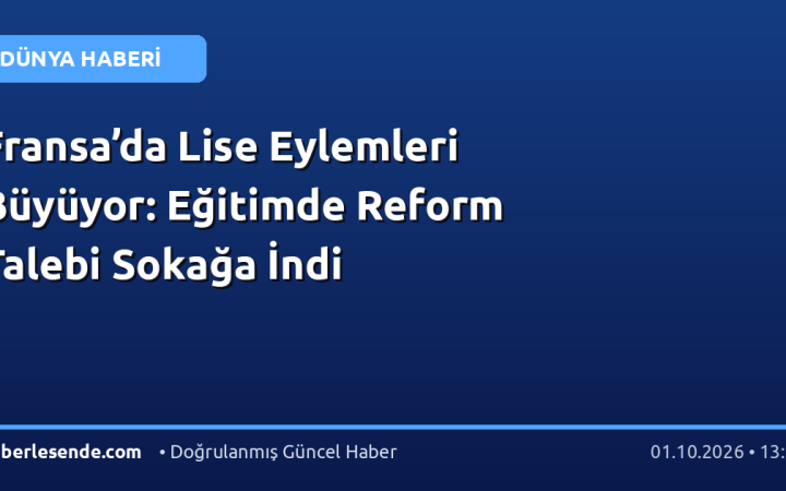 Fransa’da Lise Eylemleri Büyüyor: Eğitimde Reform Talebi Sokağa İndi