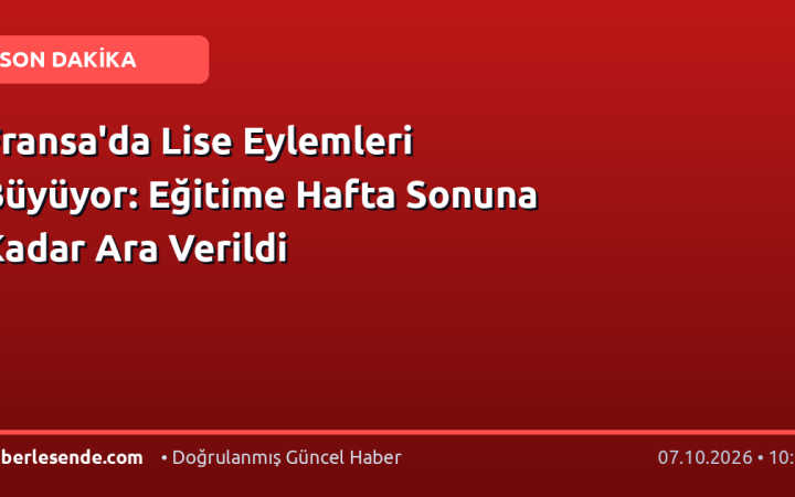 Fransa'da Lise Eylemleri Büyüyor: Eğitime Hafta Sonuna Kadar Ara Verildi
