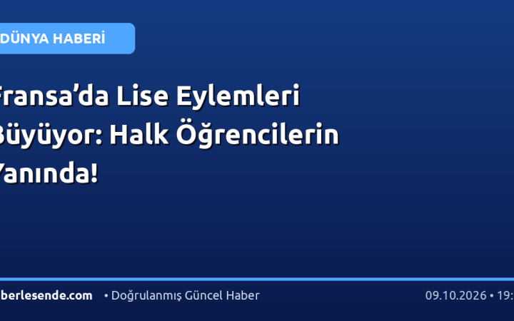 Fransa’da Lise Eylemleri Büyüyor: Halk Öğrencilerin Yanında!