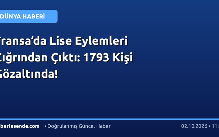 Fransa’da Lise Eylemleri Çığrından Çıktı: 1793 Kişi Gözaltında!