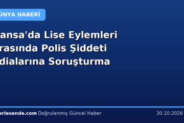 Fransa'da Lise Eylemleri Sırasında Polis Şiddeti İddialarına Soruşturma