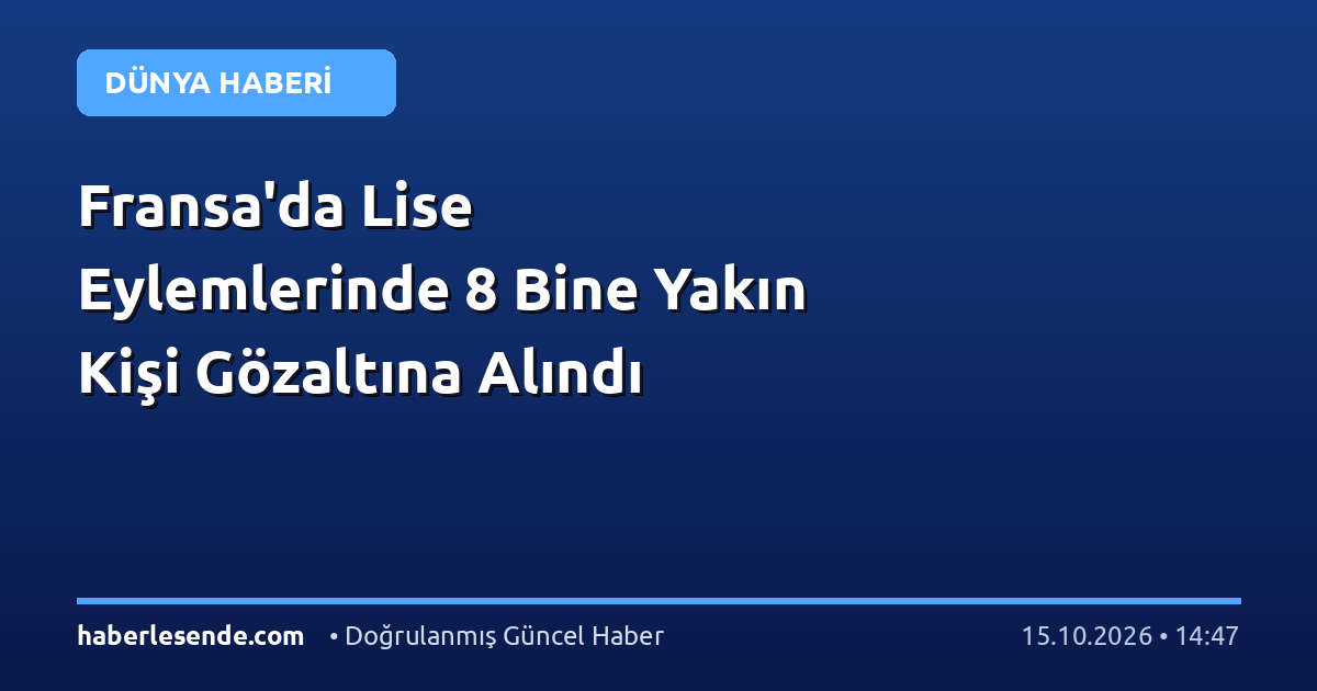 Fransa'da Lise Eylemlerinde 8 Bine Yakın Kişi Gözaltına Alındı