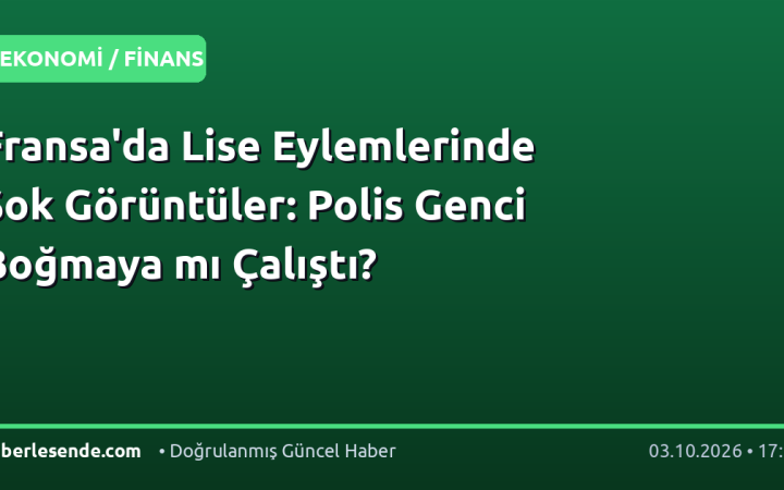 Fransa'da Lise Eylemlerinde Şok Görüntüler: Polis Genci Boğmaya mı Çalıştı?