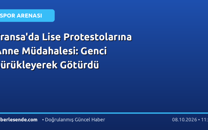 Fransa'da Lise Protestolarına Anne Müdahalesi: Genci Sürükleyerek Götürdü