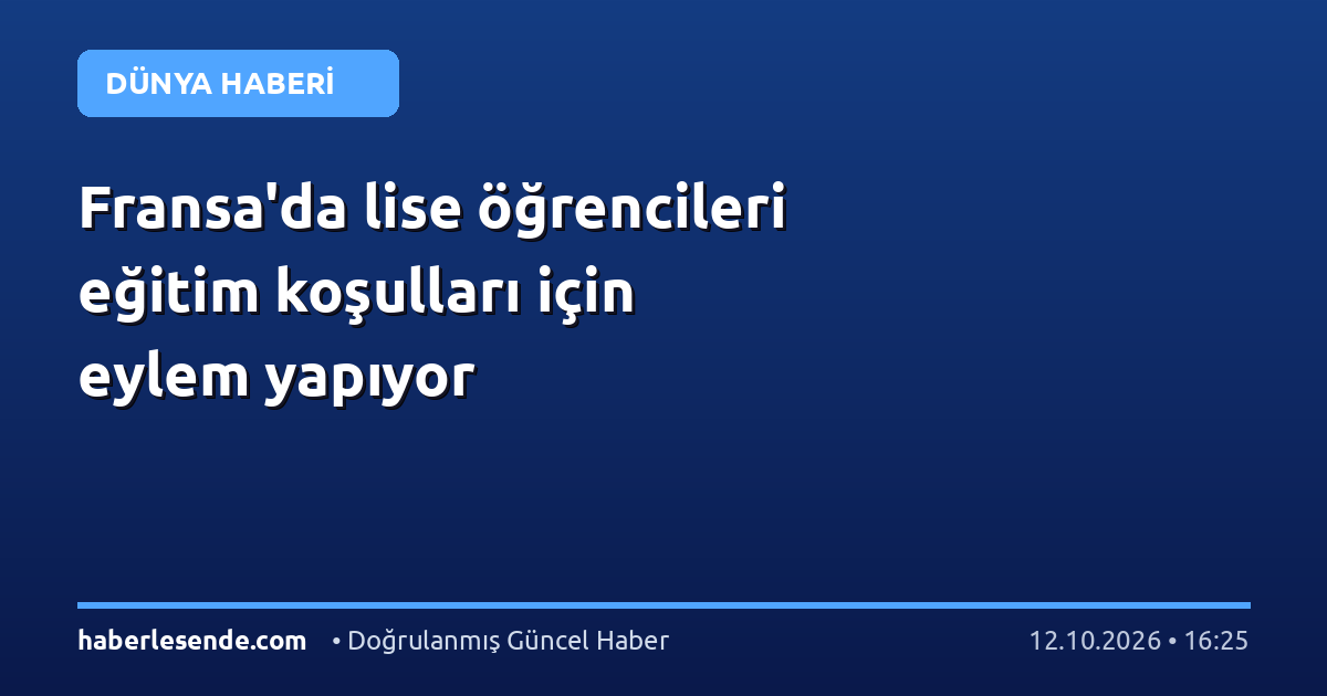 Fransa'da lise öğrencileri eğitim koşulları için eylem yapıyor