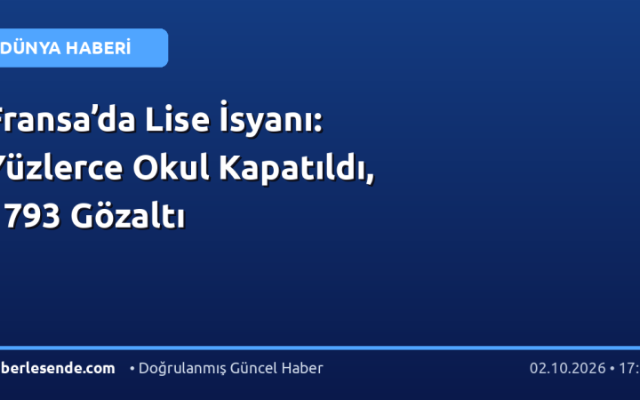 Fransa’da Lise İsyanı: Yüzlerce Okul Kapatıldı, 1793 Gözaltı