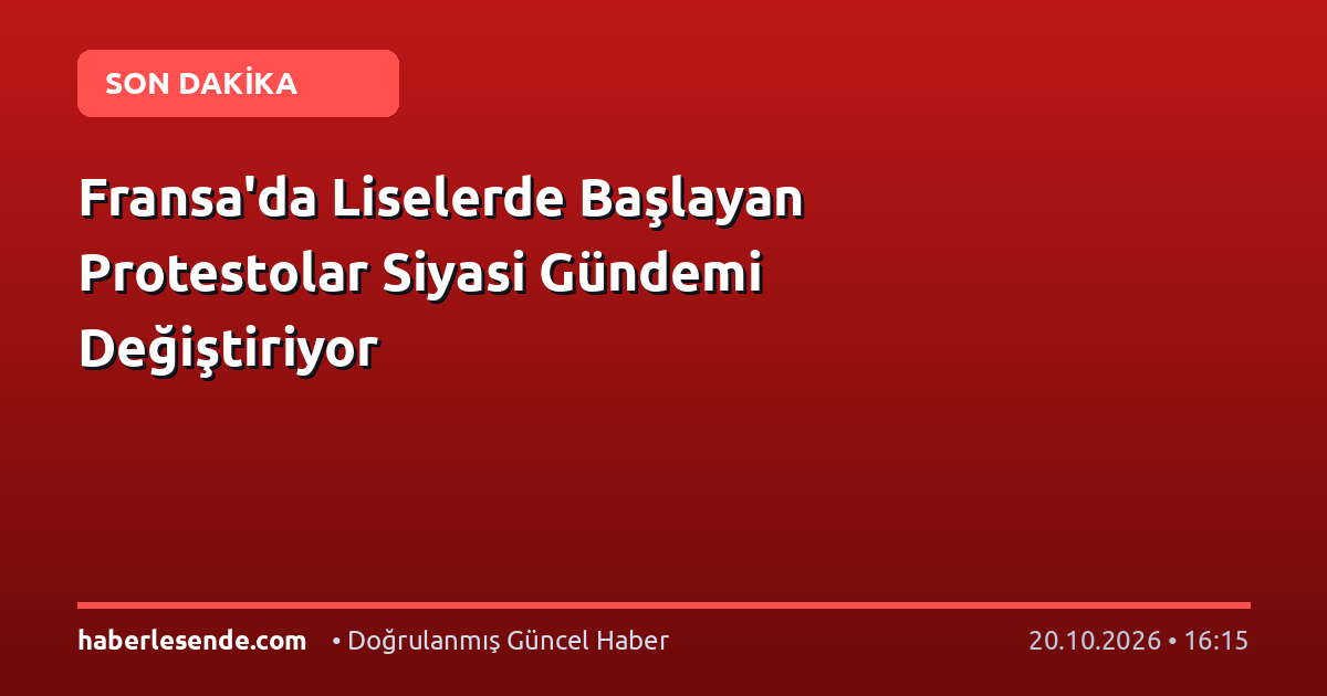 Fransa'da Liselerde Başlayan Protestolar Siyasi Gündemi Değiştiriyor