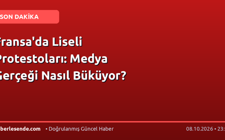 Fransa'da Liseli Protestoları: Medya Gerçeği Nasıl Büküyor?