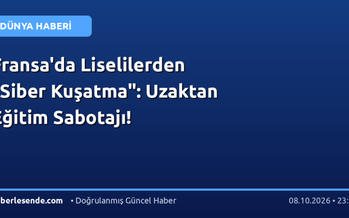 Fransa'da Liselilerden "Siber Kuşatma": Uzaktan Eğitim Sabotajı!