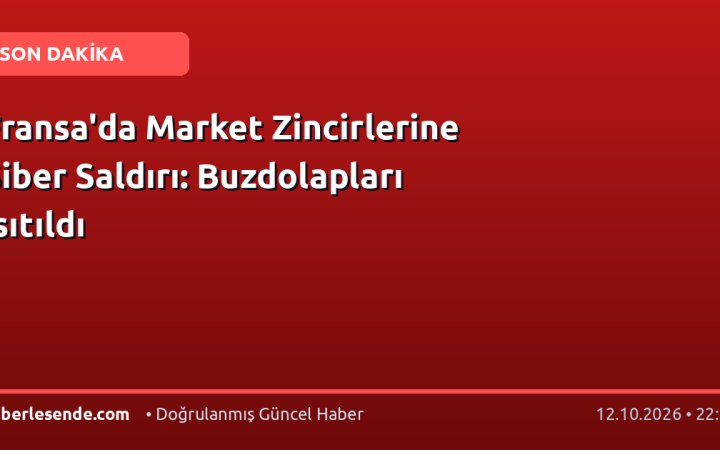 Fransa'da Market Zincirlerine Siber Saldırı: Buzdolapları Isıtıldı