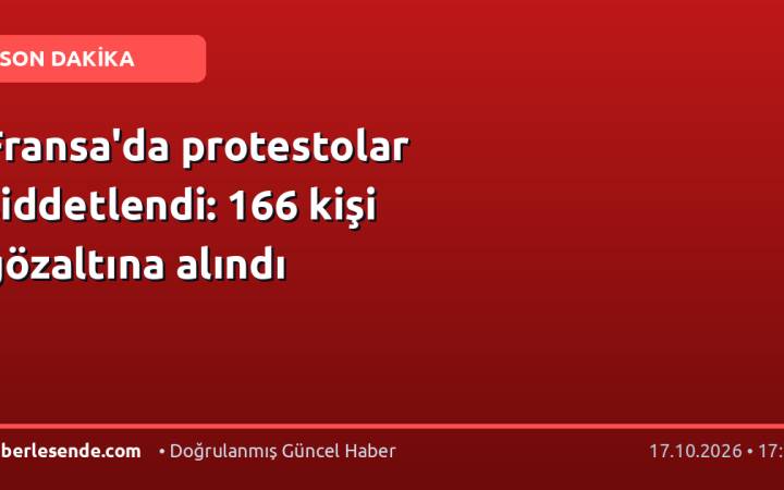 Fransa'da protestolar şiddetlendi: 166 kişi gözaltına alındı