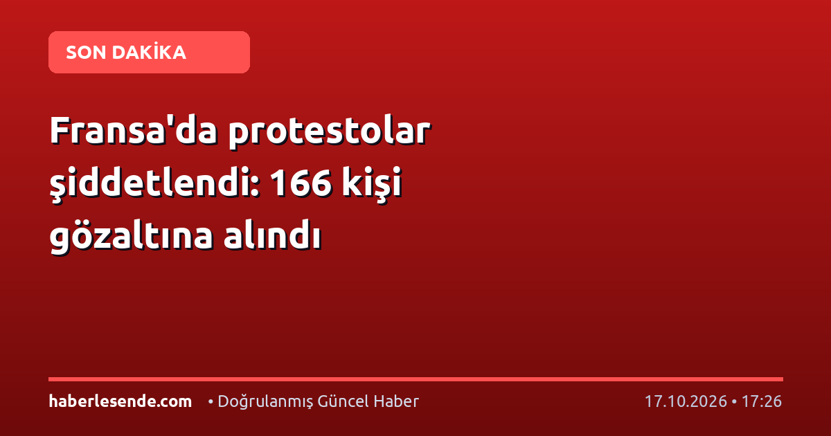Fransa'da protestolar şiddetlendi: 166 kişi gözaltına alındı