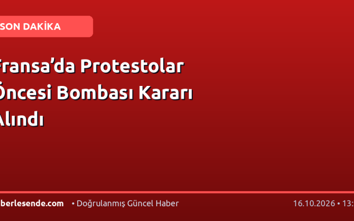 Fransa’da Protestolar Öncesi Bombası Kararı Alındı