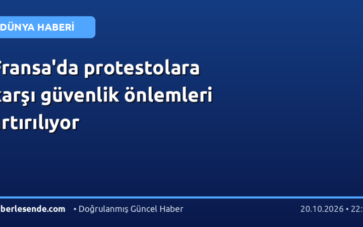 Fransa'da protestolara karşı güvenlik önlemleri artırılıyor