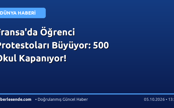 Fransa'da Öğrenci Protestoları Büyüyor: 500 Okul Kapanıyor!