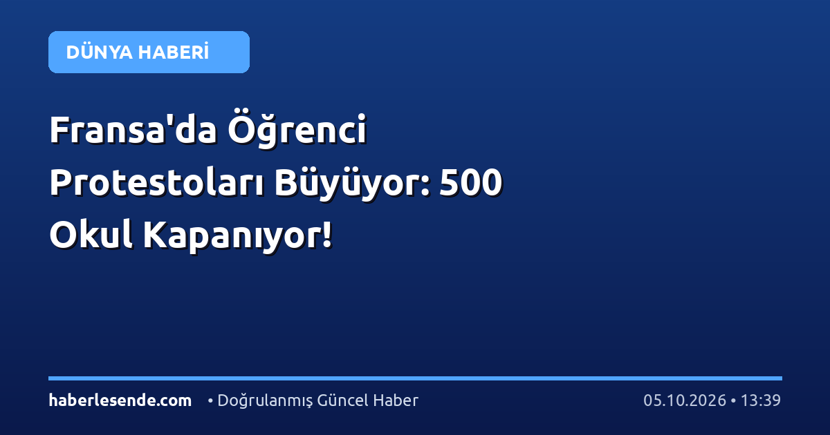 Fransa'da Öğrenci Protestoları Büyüyor: 500 Okul Kapanıyor!