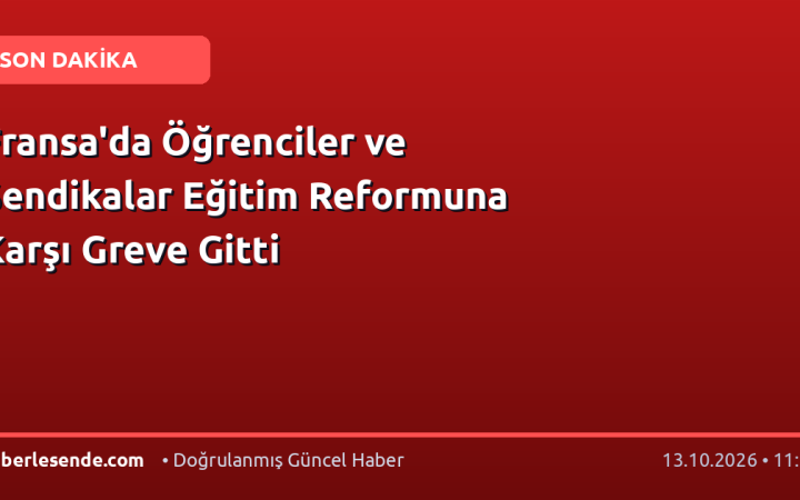 Fransa'da Öğrenciler ve Sendikalar Eğitim Reformuna Karşı Greve Gitti