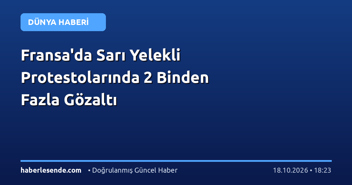 Fransa'da Sarı Yelekli Protestolarında 2 Binden Fazla Gözaltı
