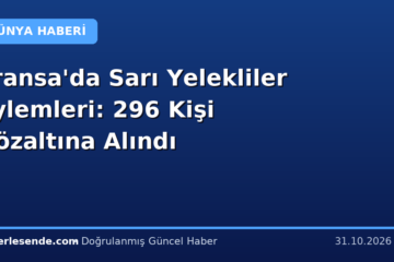 Fransa'da Sarı Yelekliler Eylemleri: 296 Kişi Gözaltına Alındı