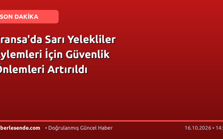 Fransa'da Sarı Yelekliler Eylemleri İçin Güvenlik Önlemleri Artırıldı