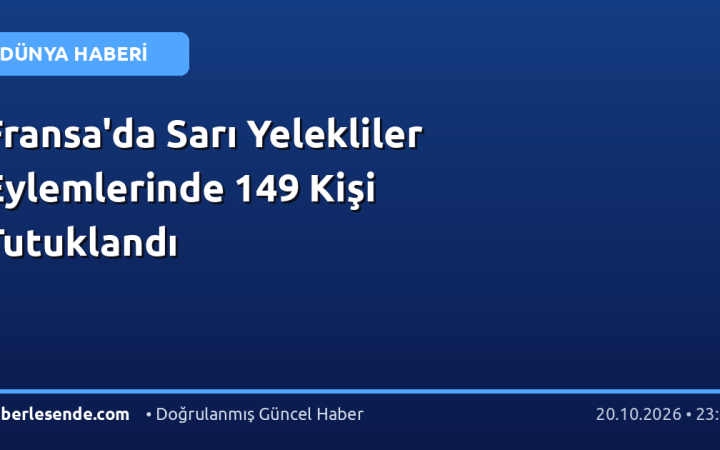 Fransa'da Sarı Yelekliler Eylemlerinde 149 Kişi Tutuklandı