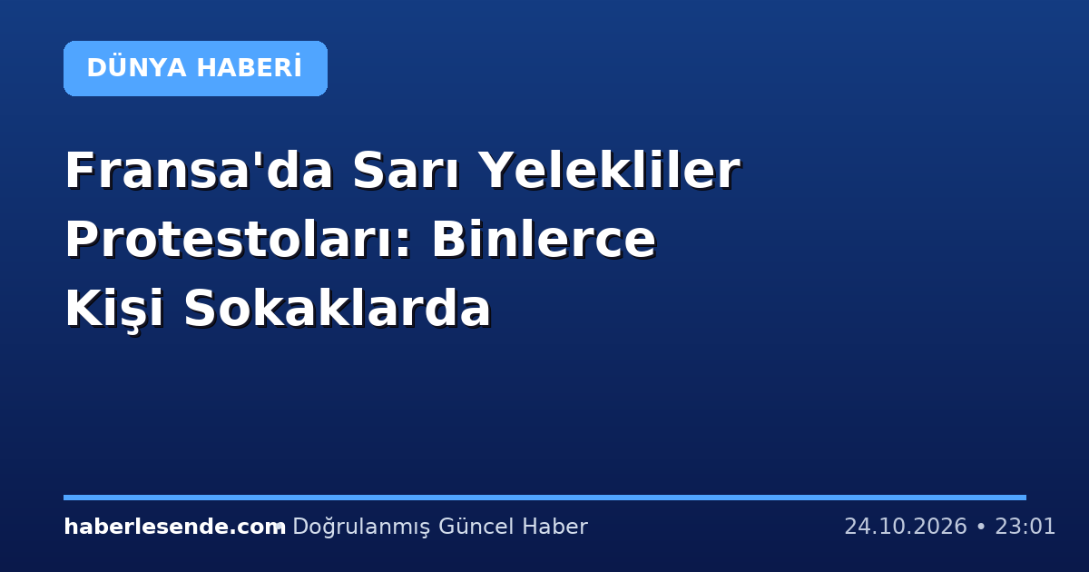 Fransa'da Sarı Yelekliler Protestoları: Binlerce Kişi Sokaklarda