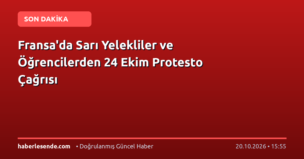 Fransa'da Sarı Yelekliler ve Öğrencilerden 24 Ekim Protesto Çağrısı
