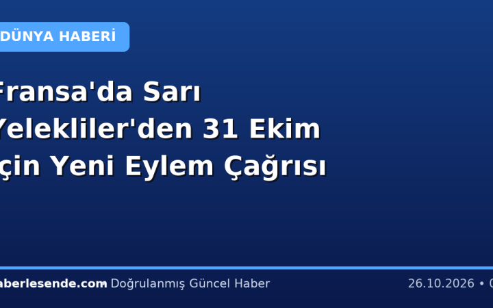 Fransa'da Sarı Yelekliler'den 31 Ekim İçin Yeni Eylem Çağrısı