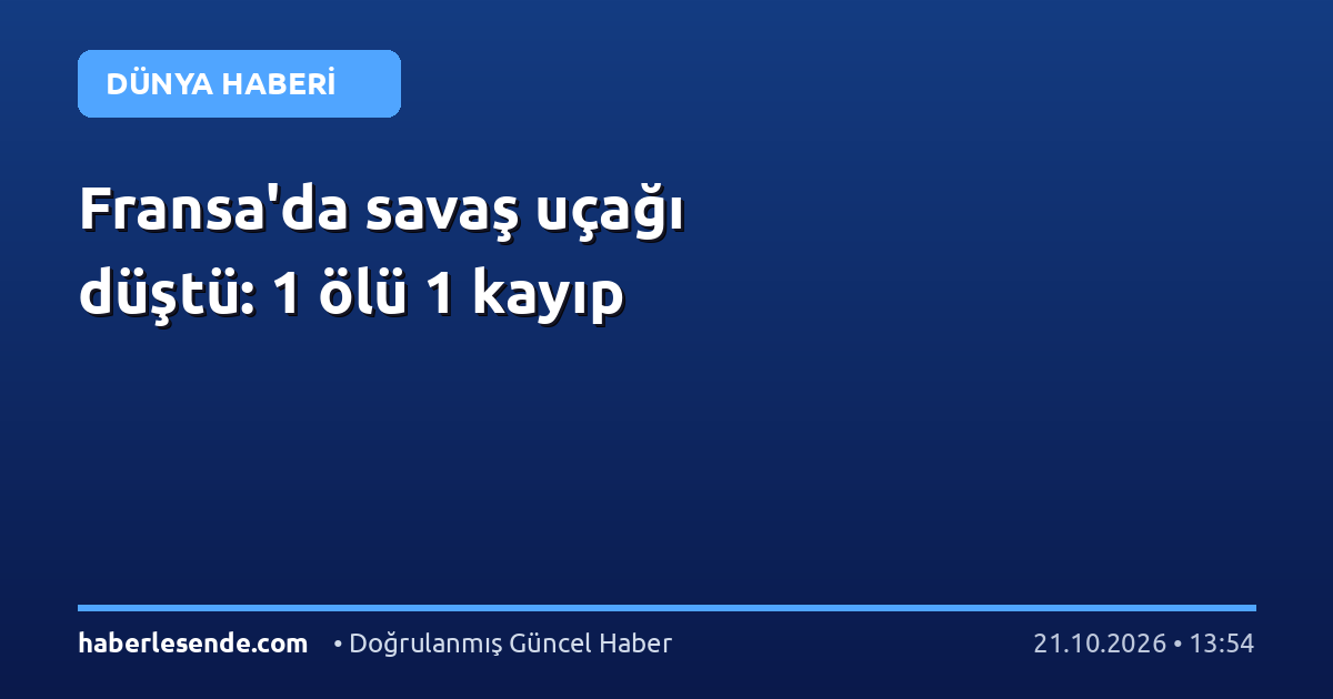 Fransa'da savaş uçağı düştü: 1 ölü 1 kayıp