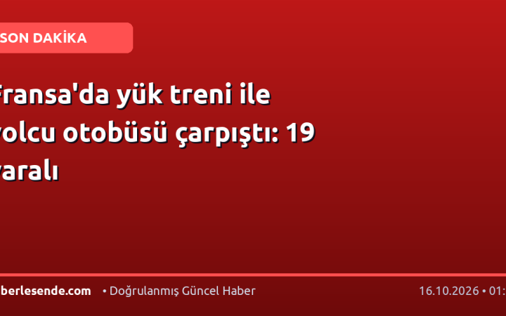 Fransa'da yük treni ile yolcu otobüsü çarpıştı: 19 yaralı
