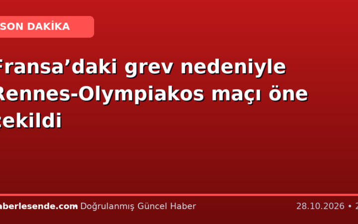 Fransa’daki grev nedeniyle Rennes-Olympiakos maçı öne çekildi