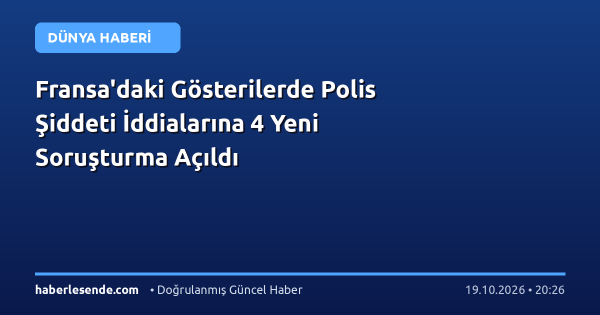 Fransa'daki Gösterilerde Polis Şiddeti İddialarına 4 Yeni Soruşturma Açıldı